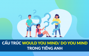 cấu trúc would you mind do you mind